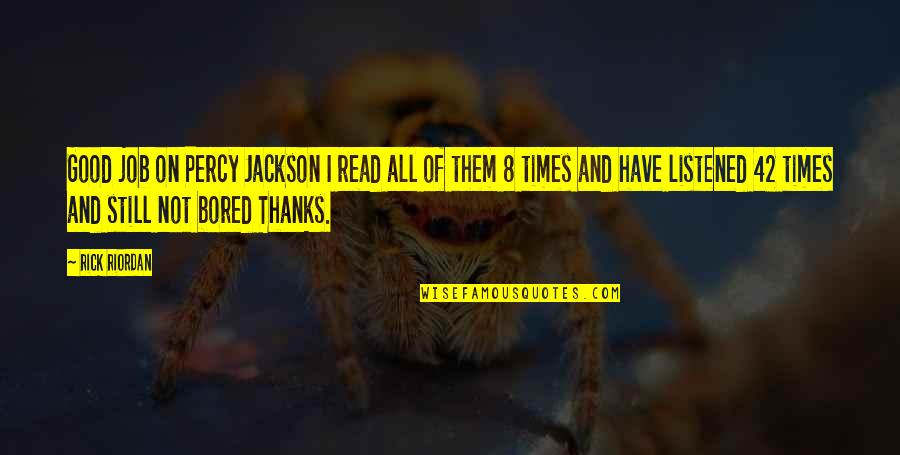 Thanks All Quotes By Rick Riordan: Good job on Percy Jackson I read all