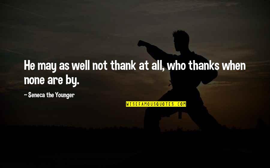 Thanks All Quotes By Seneca The Younger: He may as well not thank at all,
