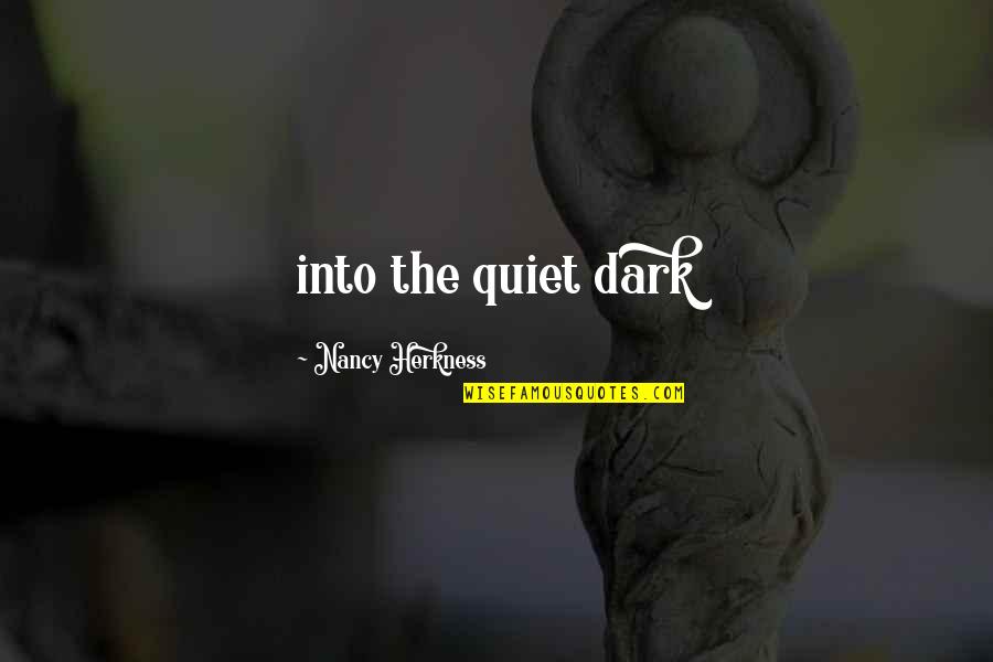 Thanks And Praises Quotes By Nancy Herkness: into the quiet dark