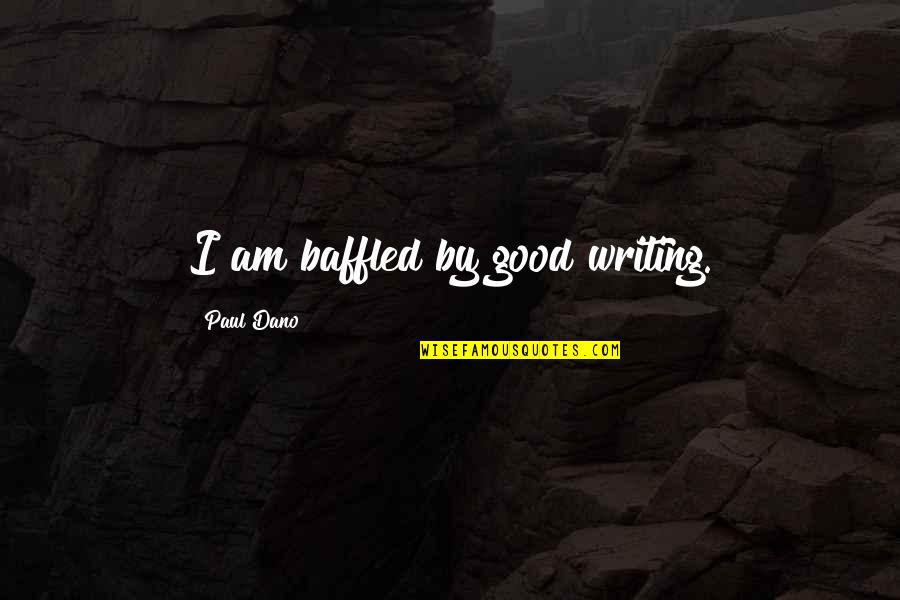Thanks And Same To You Quotes By Paul Dano: I am baffled by good writing.
