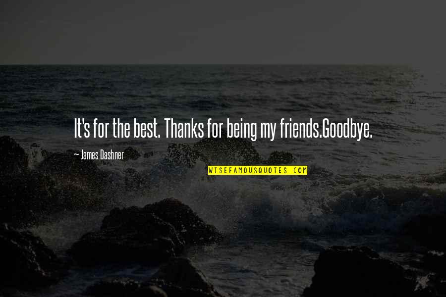Thanks But Goodbye Quotes By James Dashner: It's for the best. Thanks for being my