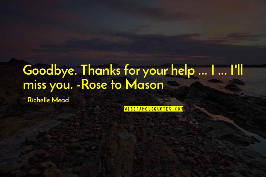 Thanks But Goodbye Quotes By Richelle Mead: Goodbye. Thanks for your help ... I ...