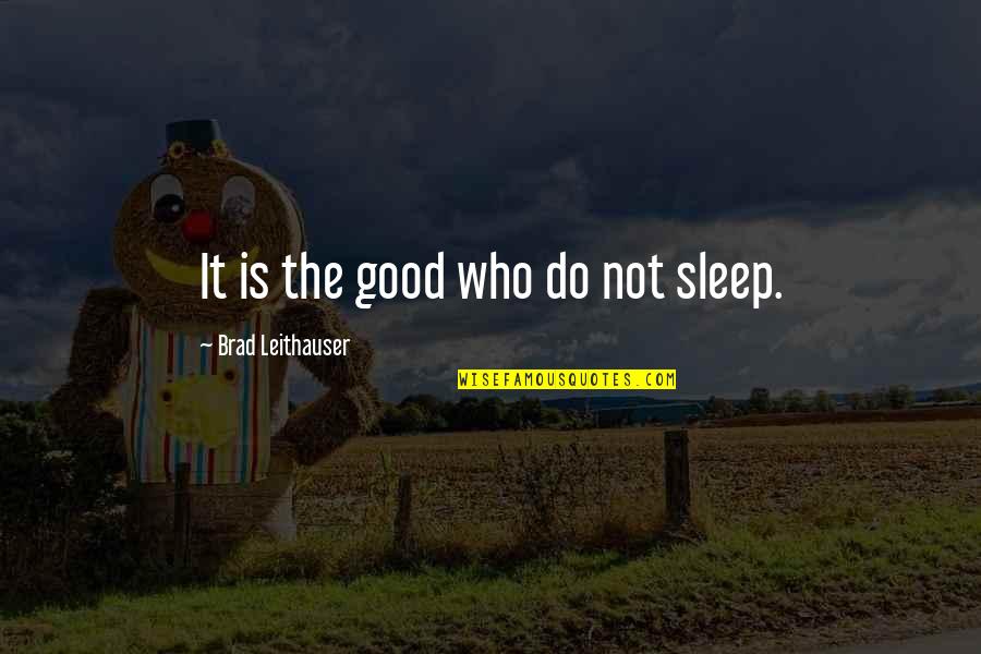 Thanks Colleagues Quotes By Brad Leithauser: It is the good who do not sleep. Thanks Colleagues Quotes By Brad Leithauser: It is the good who do not sleep.