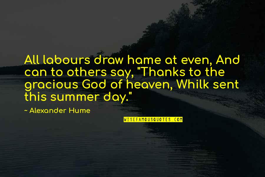 Thanks Day Quotes By Alexander Hume: All labours draw hame at even, And can