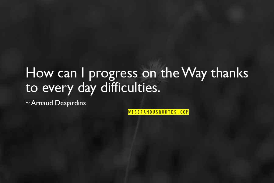 Thanks Day Quotes By Arnaud Desjardins: How can I progress on the Way thanks