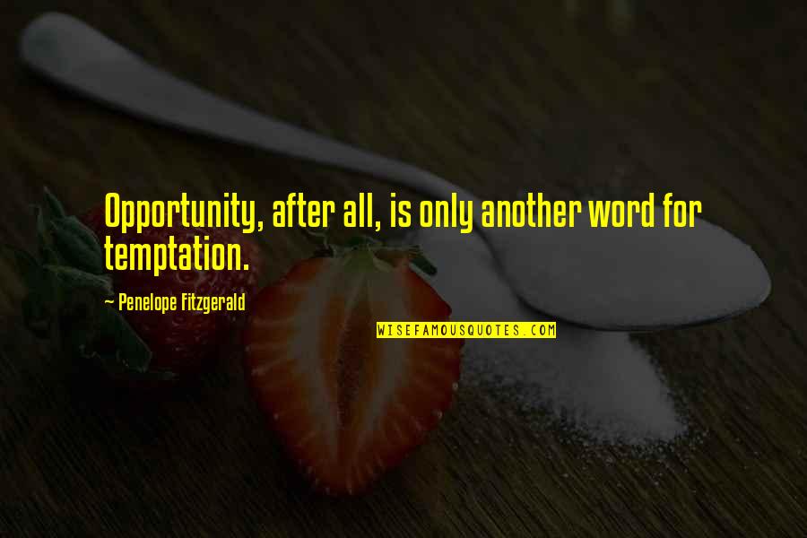 Thanks For Accepting Quotes By Penelope Fitzgerald: Opportunity, after all, is only another word for