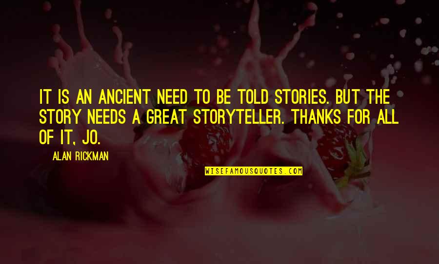 Thanks For All Quotes By Alan Rickman: It is an ancient need to be told