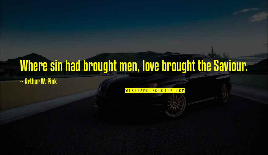Thanks For Being My Mom Quotes By Arthur W. Pink: Where sin had brought men, love brought the Thanks For Being My Mom Quotes By Arthur W. Pink: Where sin had brought men, love brought the