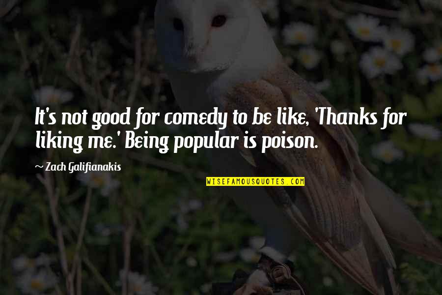 Thanks For Being There For Me Quotes By Zach Galifianakis: It's not good for comedy to be like,