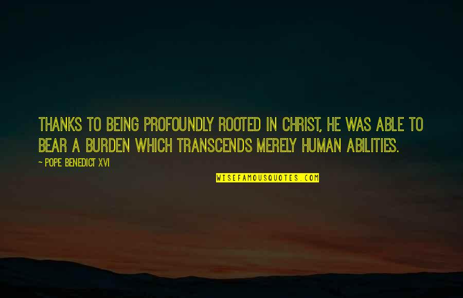 Thanks For Being You Quotes By Pope Benedict XVI: Thanks to being profoundly rooted in Christ, he Thanks For Being You Quotes By Pope Benedict XVI: Thanks to being profoundly rooted in Christ, he