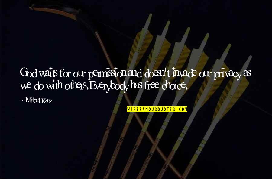 Thanks For Come In My Life Quotes By Mabel Katz: God waits for our permission and doesn't invade