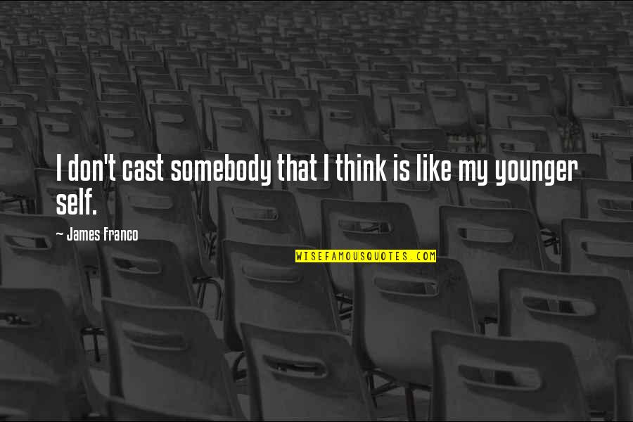 Thanks For Coming In My Life Short Quotes By James Franco: I don't cast somebody that I think is