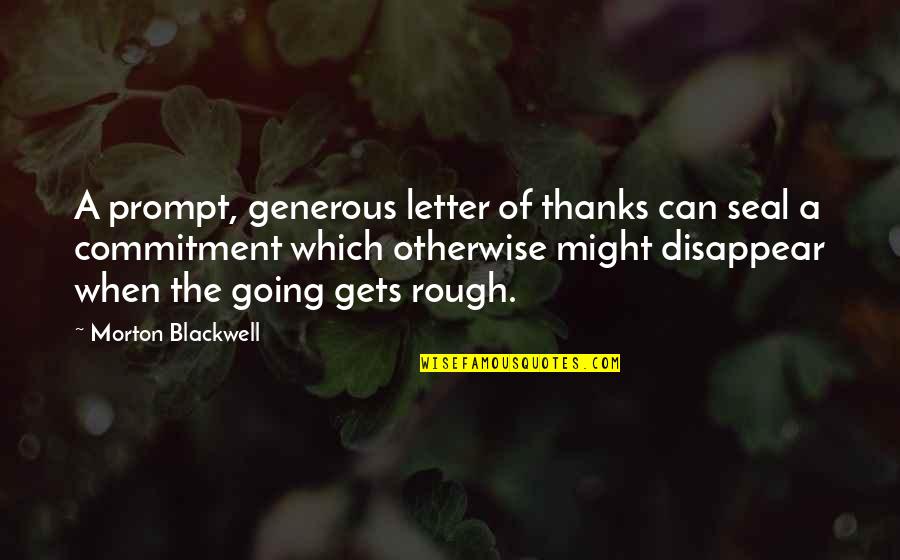 Thanks For Generosity Quotes By Morton Blackwell: A prompt, generous letter of thanks can seal