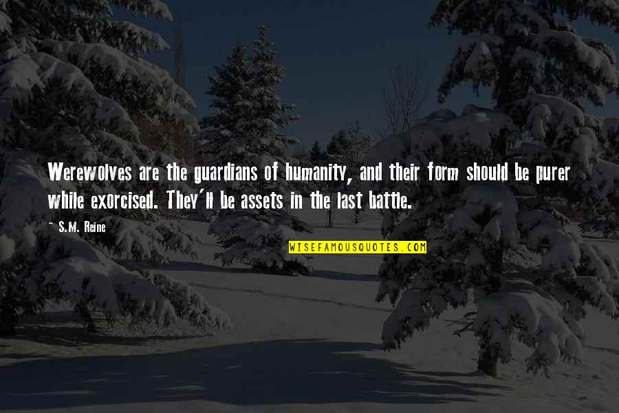 Thanks For Giving Me A Second Chance Quotes By S.M. Reine: Werewolves are the guardians of humanity, and their Thanks For Giving Me A Second Chance Quotes By S.M. Reine: Werewolves are the guardians of humanity, and their