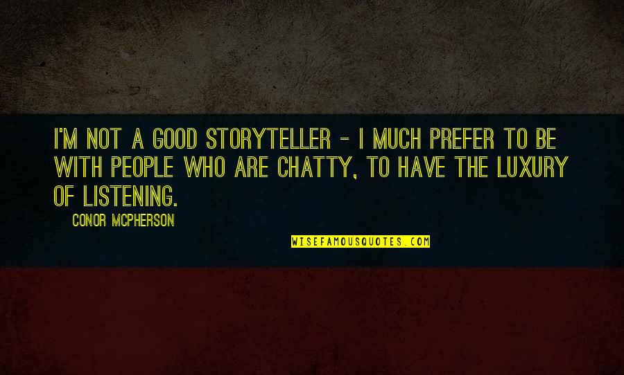 Thanks For Giving Me Time Quotes By Conor McPherson: I'm not a good storyteller - I much