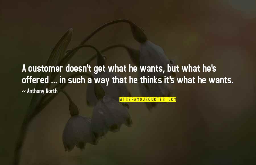 Thanks For Giving Surprise Quotes By Anthony North: A customer doesn't get what he wants, but Thanks For Giving Surprise Quotes By Anthony North: A customer doesn't get what he wants, but