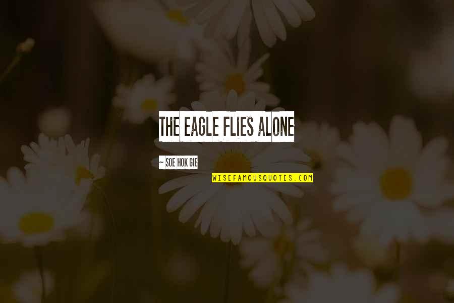Thanks For Giving Your Time Quotes By Soe Hok Gie: The eagle flies alone
