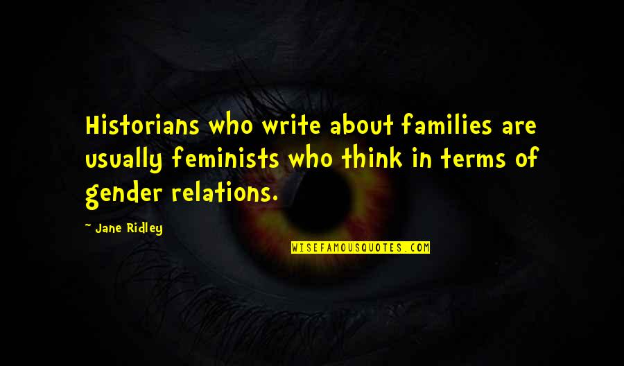 Thanks For Guiding Quotes By Jane Ridley: Historians who write about families are usually feminists