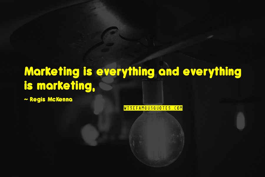 Thanks For Helping Quotes By Regis McKenna: Marketing is everything and everything is marketing,