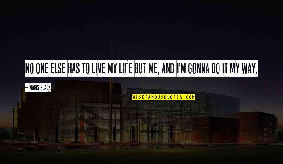 Thanks For Last Night Quotes By Maris Black: No one else has to live my life
