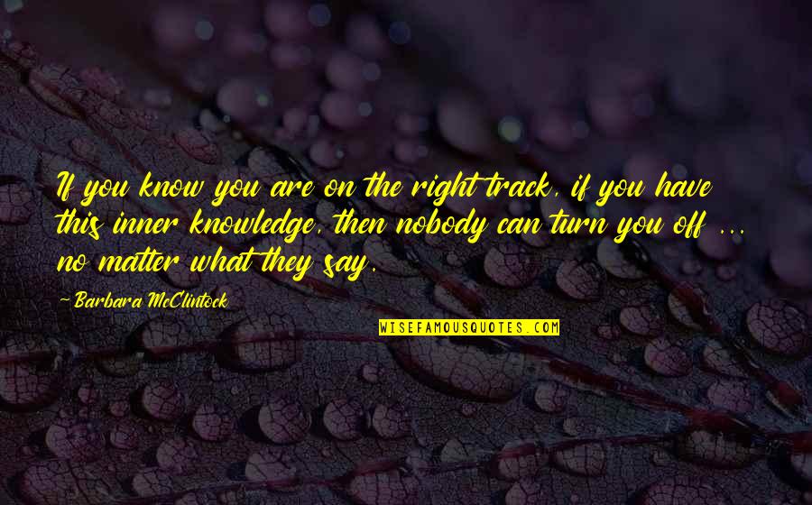 Thanks For Likes Quotes By Barbara McClintock: If you know you are on the right