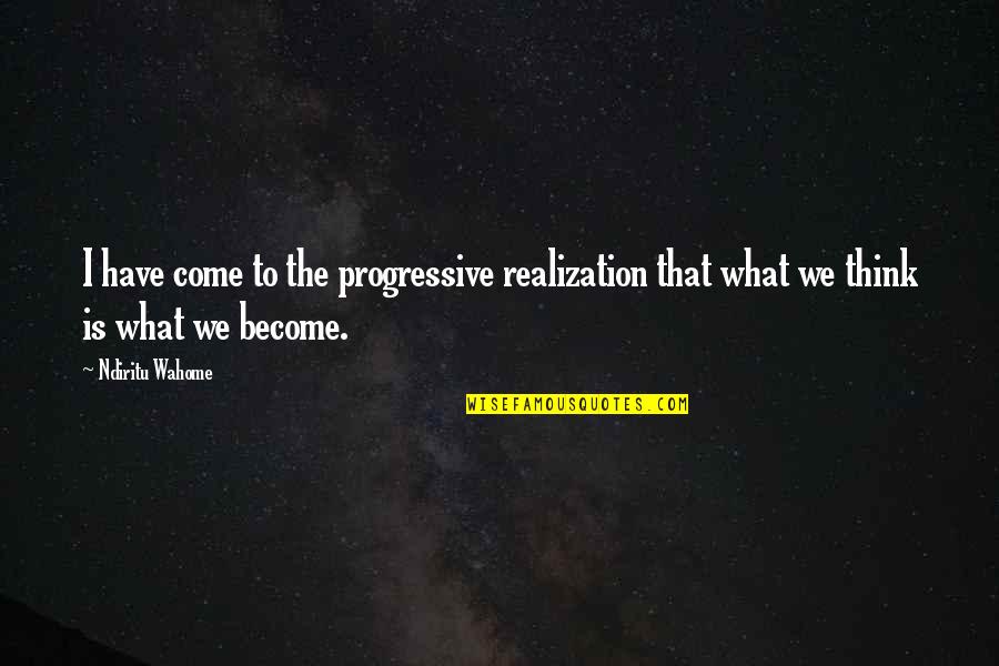 Thanks For Liking Quotes By Ndiritu Wahome: I have come to the progressive realization that