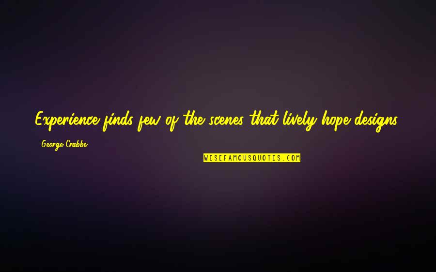 Thanks For Lunch Treat Quotes By George Crabbe: Experience finds few of the scenes that lively Thanks For Lunch Treat Quotes By George Crabbe: Experience finds few of the scenes that lively