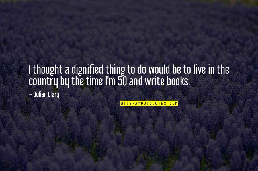 Thanks For Moral Support Quotes By Julian Clary: I thought a dignified thing to do would