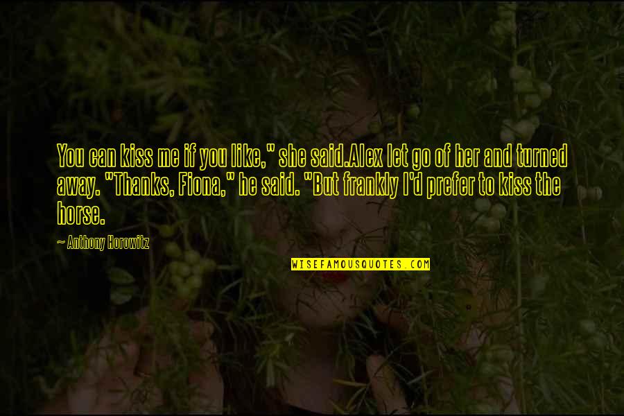 Thanks For My Friend Quotes By Anthony Horowitz: You can kiss me if you like," she