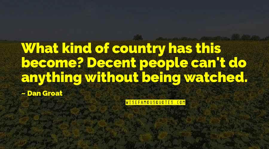Thanks For My Friend Quotes By Dan Groat: What kind of country has this become? Decent