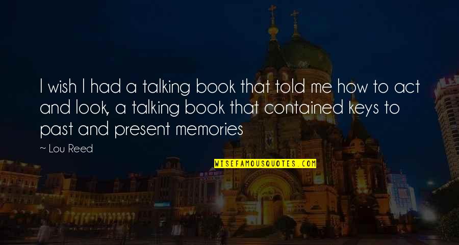 Thanks For Not Inviting Me Quotes By Lou Reed: I wish I had a talking book that