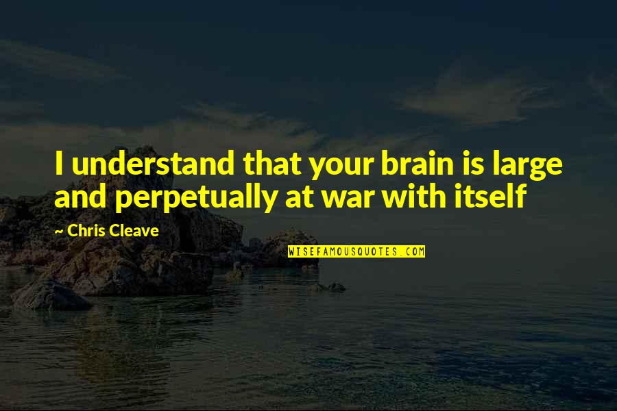 Thanks For Staying Quotes By Chris Cleave: I understand that your brain is large and