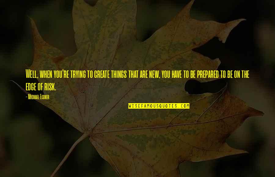 Thanks For Staying Quotes By Michael Eisner: Well, when you're trying to create things that Thanks For Staying Quotes By Michael Eisner: Well, when you're trying to create things that