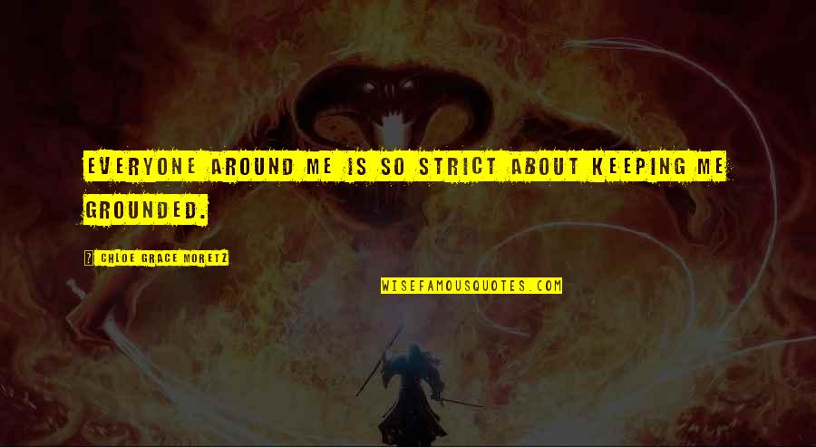 Thanks For Support Quotes By Chloe Grace Moretz: Everyone around me is so strict about keeping Thanks For Support Quotes By Chloe Grace Moretz: Everyone around me is so strict about keeping