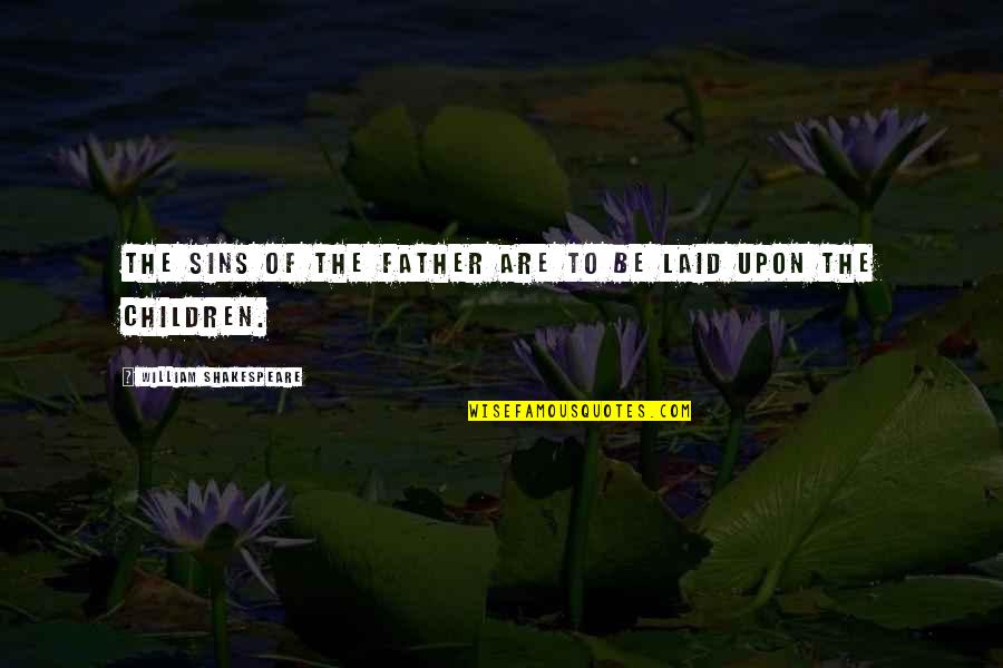 Thanks For Support Quotes By William Shakespeare: The sins of the father are to be