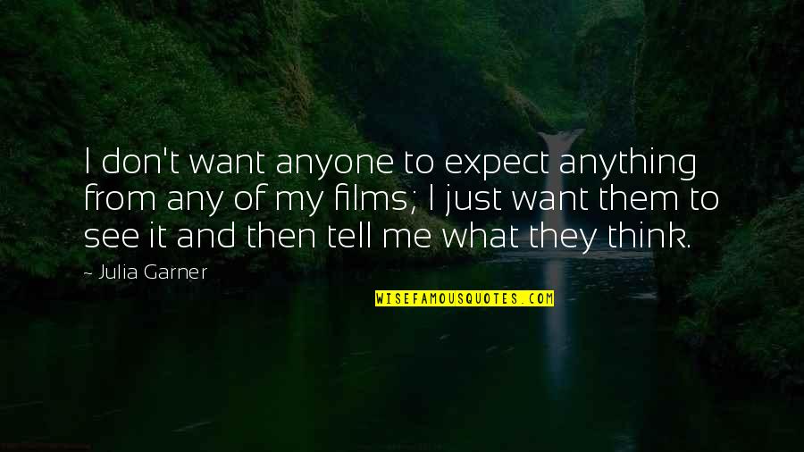 Thanks For Surprise Party Quotes By Julia Garner: I don't want anyone to expect anything from Thanks For Surprise Party Quotes By Julia Garner: I don't want anyone to expect anything from