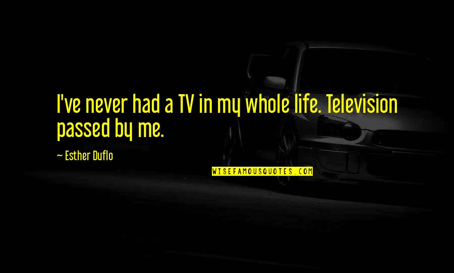 Thanks For Talking To Me Quotes By Esther Duflo: I've never had a TV in my whole