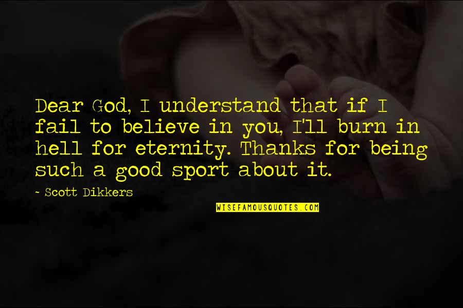 Thanks For Telling Me Quotes By Scott Dikkers: Dear God, I understand that if I fail