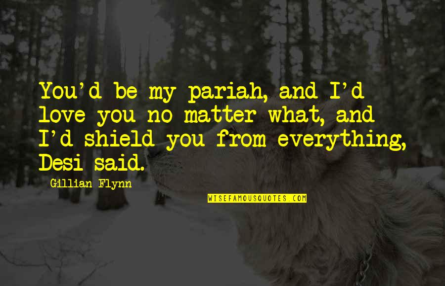 Thanks For The Business Quotes By Gillian Flynn: You'd be my pariah, and I'd love you