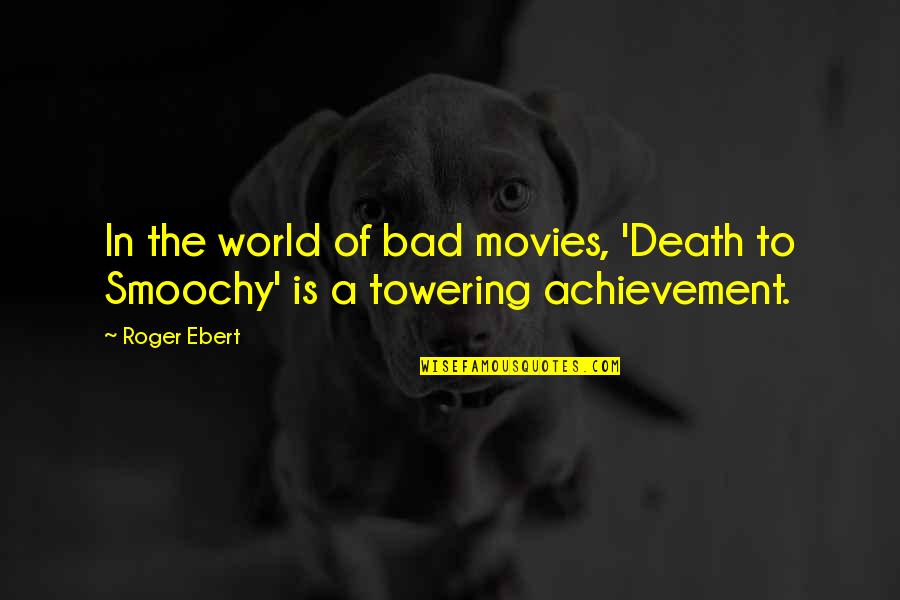 Thanks For The Happy Moments Quotes By Roger Ebert: In the world of bad movies, 'Death to