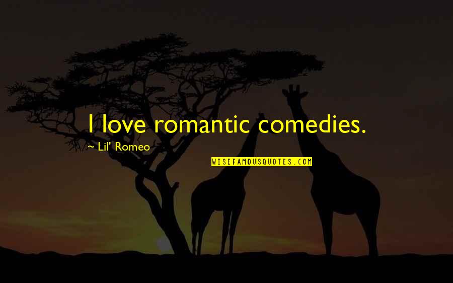 Thanks For The Lovely Dinner Quotes By Lil' Romeo: I love romantic comedies. Thanks For The Lovely Dinner Quotes By Lil' Romeo: I love romantic comedies.