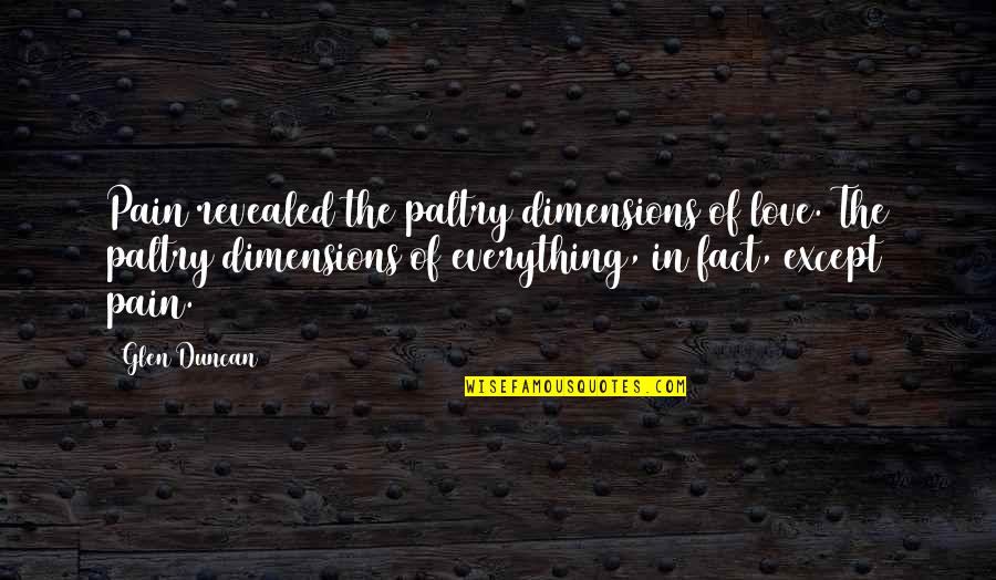 Thanks For The Lunch Treat Quotes By Glen Duncan: Pain revealed the paltry dimensions of love. The