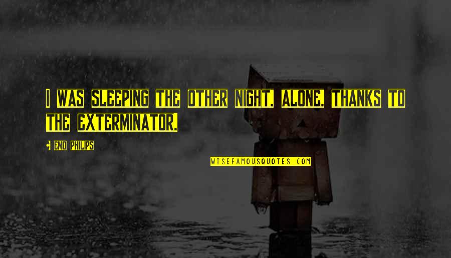 Thanks For The Night Quotes By Emo Philips: I was sleeping the other night, alone, thanks