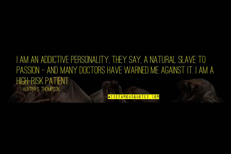 Thanks For The Night Quotes By Hunter S. Thompson: I am an Addictive Personality, they say, a Thanks For The Night Quotes By Hunter S. Thompson: I am an Addictive Personality, they say, a