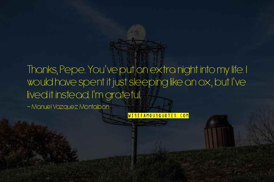Thanks For The Night Quotes By Manuel Vazquez Montalban: Thanks, Pepe. You've put an extra night into Thanks For The Night Quotes By Manuel Vazquez Montalban: Thanks, Pepe. You've put an extra night into
