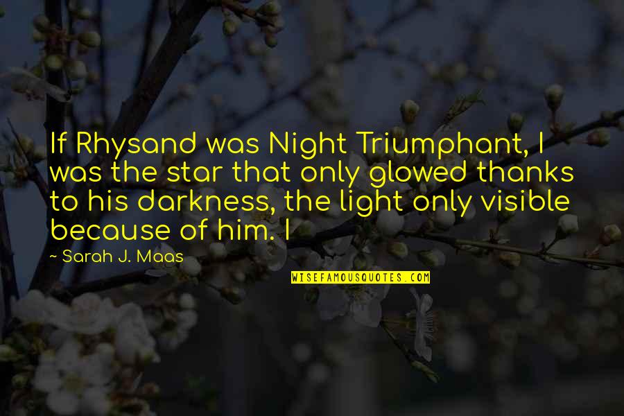 Thanks For The Night Quotes By Sarah J. Maas: If Rhysand was Night Triumphant, I was the Thanks For The Night Quotes By Sarah J. Maas: If Rhysand was Night Triumphant, I was the