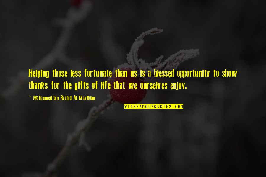 Thanks For The Opportunity Quotes By Mohammed Bin Rashid Al Maktoum: Helping those less fortunate than us is a
