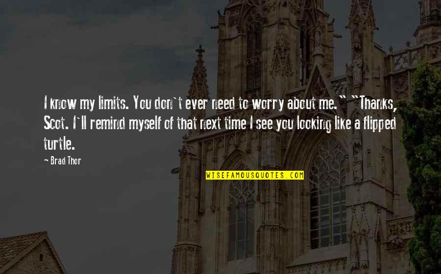 Thanks For Time Quotes By Brad Thor: I know my limits. You don't ever need