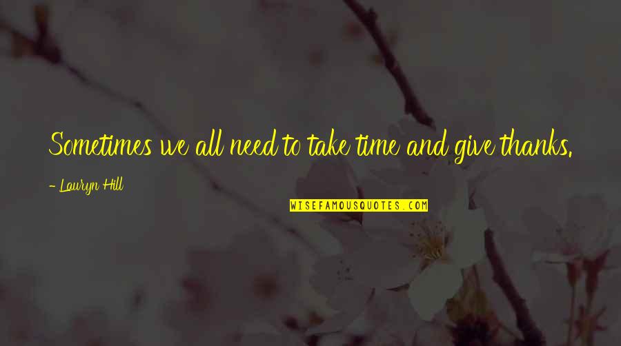 Thanks For Time Quotes By Lauryn Hill: Sometimes we all need to take time and