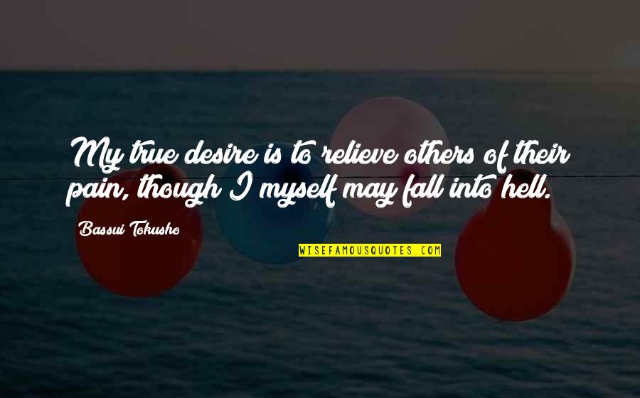 Thanks For Today Quotes By Bassui Tokusho: My true desire is to relieve others of